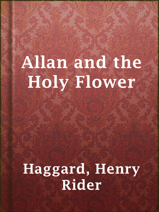 Title details for Allan and the Holy Flower by Henry Rider Haggard - Available